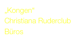„Kongen“
Christiana Ruderclub
Büros